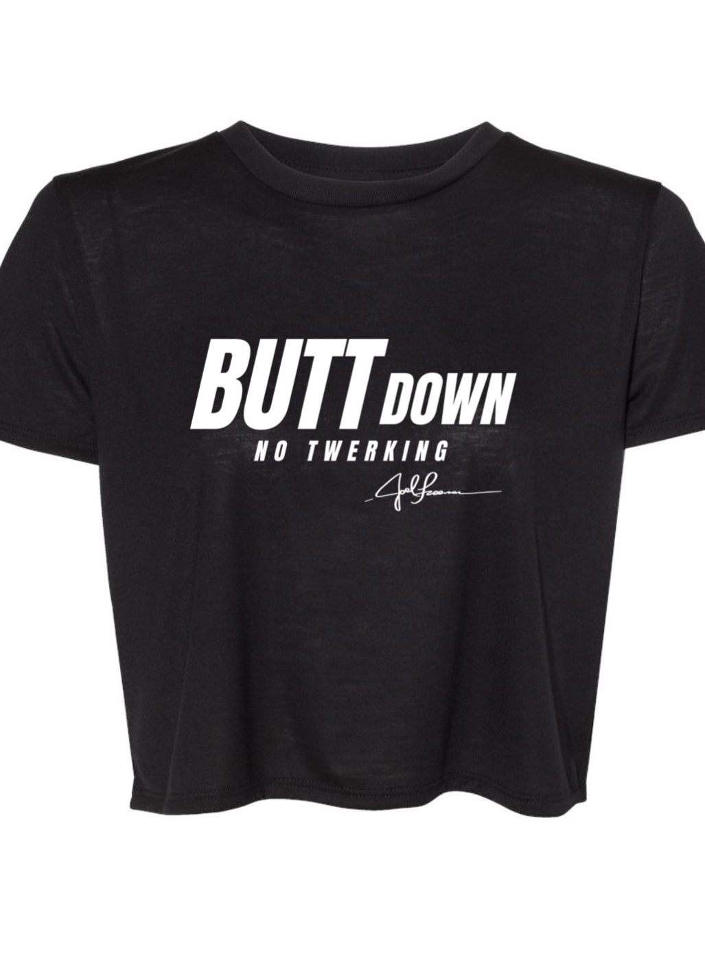 Joel-ism "BUTT Down"