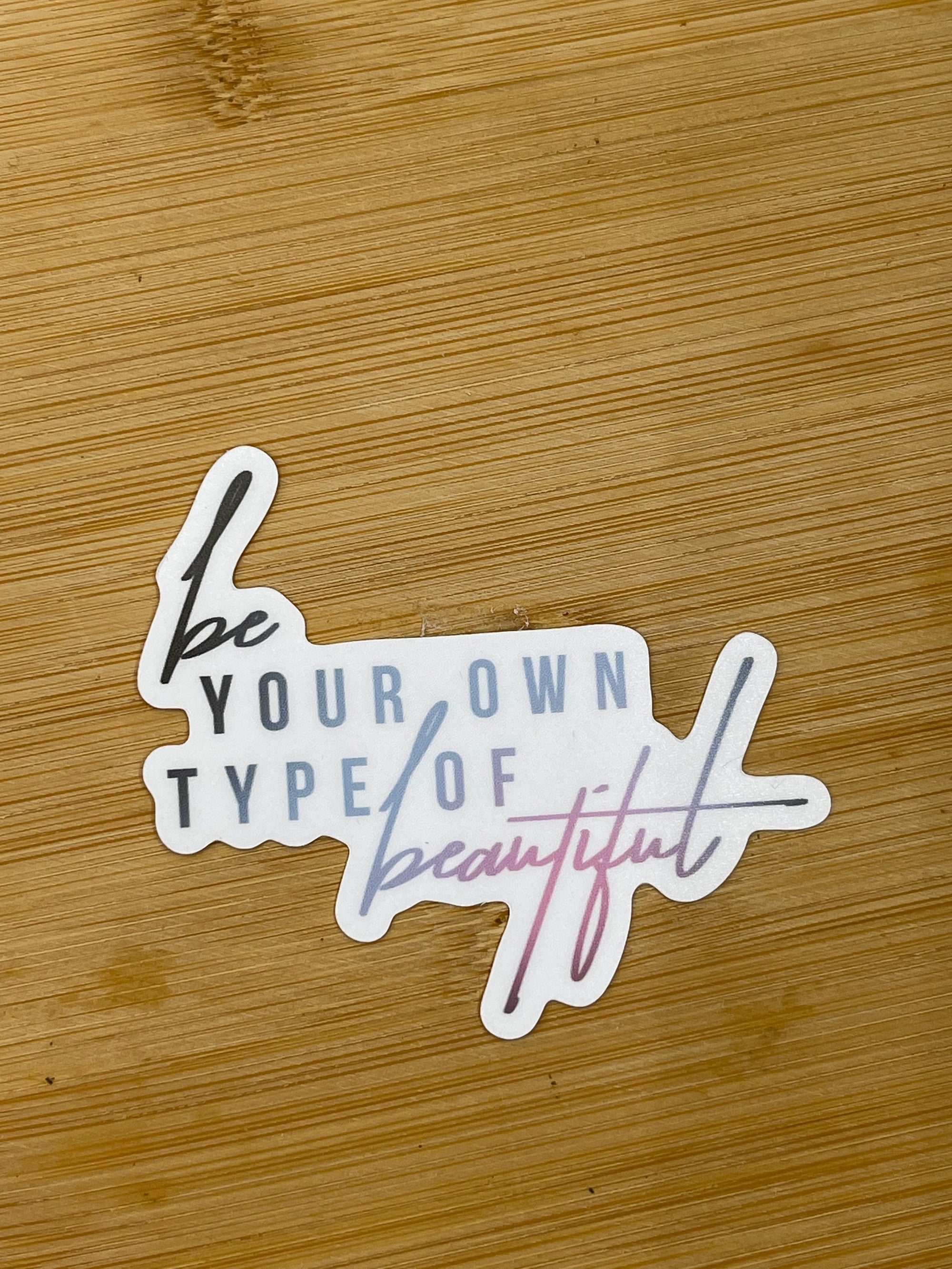 BE YOUR OWN TYPE OF BEAUTIFUL DIE CUT STICKER