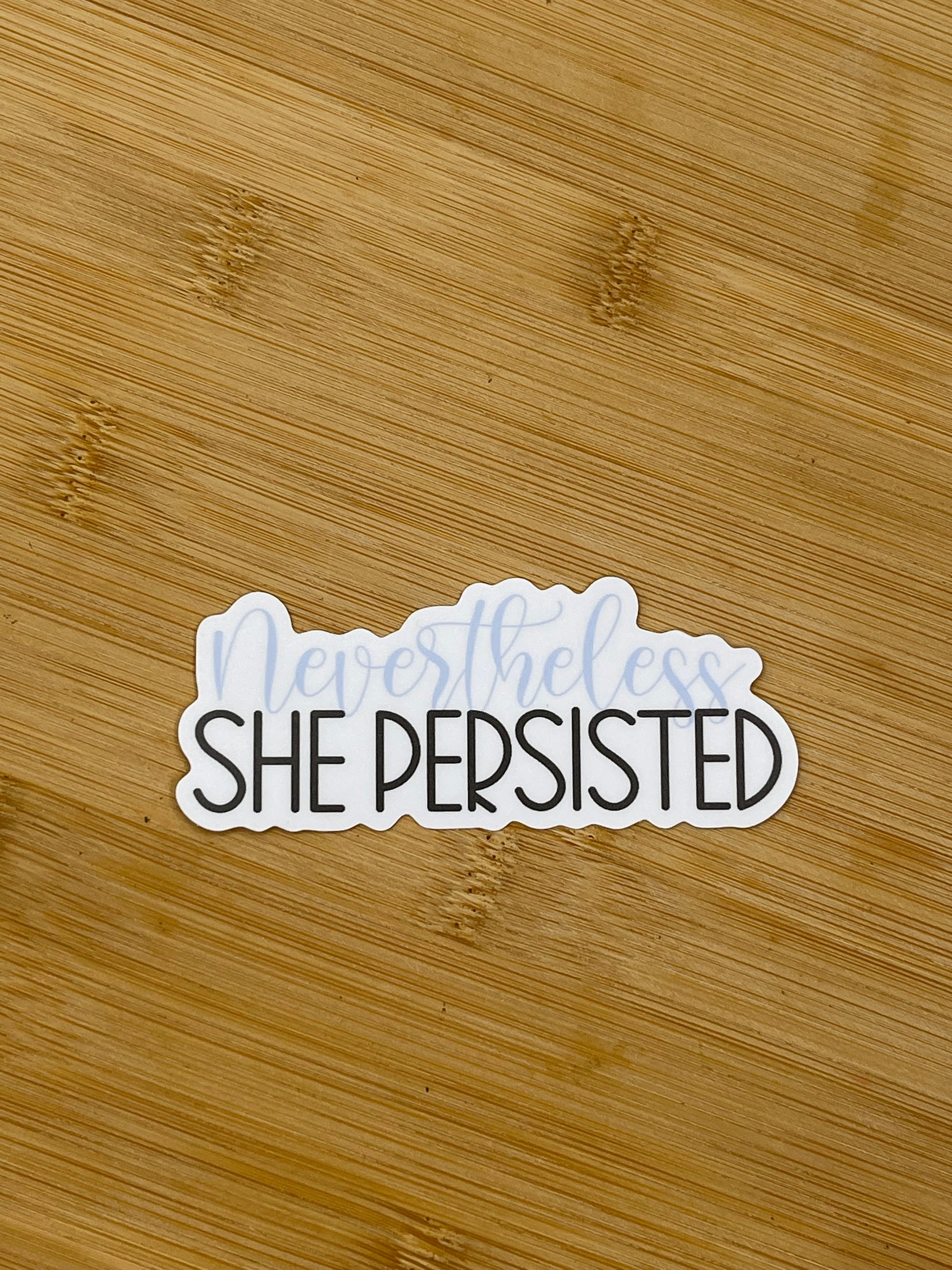 NEVERTHELESS SHE PERSISTED DIE CUT STICKER